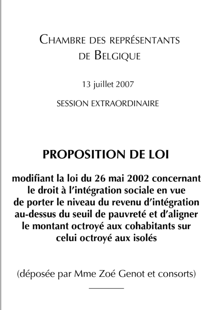 2007, 13 juillet. Proposition de loi modifiant la loi du 26 mai 2002 concernant le droit à l'intégration sociale en vue de porter le niveau du revenu d'intégration au-dessus du seuil de pauvreté et d'aligner le montant octroyé aux cohabitants sur celui octroyé aux isolés déposée par Zoé Genot et consorts