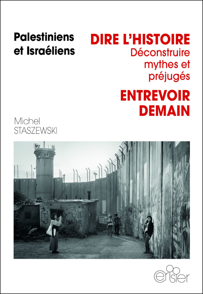 « Michel Staszewski, Palestiniens et Israéliens - Dire l’histoire, déconstruire mythes et préjugés, entrevoir demain, ed du Cerisier, 2023, 343 p. »